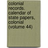 Colonial Records. Calendar of State Papers, Colonial (Volume 44) door Great Britain. Public Record Office