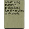 Constructing Teacher's Professional Identity in China and Canada door Li Ling