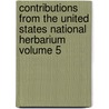 Contributions from the United States National Herbarium Volume 5 door United States Dept of Agriculture