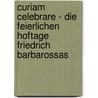 Curiam Celebrare - Die Feierlichen Hoftage Friedrich Barbarossas by Christian Koch