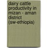 Dairy Cattle Productivity In Mizan - Aman District (sw-ethiopia) door Chernet Woyimo