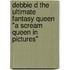 Debbie D the Ultimate Fantasy Queen "A Scream Queen in Pictures"