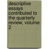 Descriptive Essays Contributed to the Quarterly Review, Volume 2 door Sir Francis Bond Head