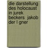 Die Darstellung Des Holocaust in Jurek Beckers  Jakob Der L Gner door Bettina Nolde