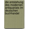 Die Entstehung des Modernen Antiquariats im deutschen Buchhandel door Astrid Muller