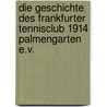 Die Geschichte des Frankfurter Tennisclub 1914 Palmengarten e.V. door Werner Andreas