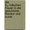 Die Jï¿½Dischen Frauen in Der Geschichte, Literatur Und Kunst by Meyer Kayserling