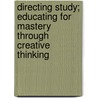 Directing Study; Educating for Mastery Through Creative Thinking by Harry Lloyd Miller