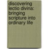 Discovering Lectio Divina: Bringing Scripture Into Ordinary Life door James C. Wilhoit
