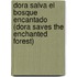 Dora Salva El Bosque Encantado (Dora Saves The Enchanted Forest)