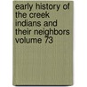 Early History of the Creek Indians and Their Neighbors Volume 73 door John Reed Swanton