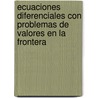 Ecuaciones Diferenciales Con Problemas De Valores En La Frontera by Dennis G. Zill
