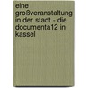 Eine Großveranstaltung in der Stadt - Die documenta12 in Kassel door Stefan Tepe
