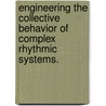 Engineering The Collective Behavior Of Complex Rhythmic Systems. door Craig G. Rusin