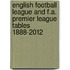 English Football League and F.A. Premier League Tables 1888-2012