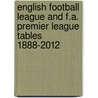 English Football League and F.A. Premier League Tables 1888-2012 door Michael Robinson