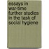 Essays In War-Time Further Studies In The Task Of Social Hygiene