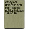 Essays On Domestic And International Politics In Japan 1968-1991 door Nan-Sheng Cho