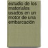 Estudio de los materiales usados en un motor de una embarcación