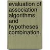 Evaluation Of Association Algorithms And Hypotheses Combination. door Javier A. Areta