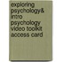 Exploring Psychology& Intro Psychology Video Toolkit Access Card