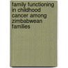 Family Functioning in Childhood Cancer among Zimbabwean Families door Dr Auxilia Chideme-Munodawafa