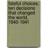 Fateful Choices: Ten Decisions That Changed the World, 1940-1941 by Ian Kershaw