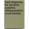 Fault Diagnosis for Dynamic Systems withParametric Uncertainties door Rajaraman Srinivasan