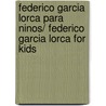 Federico Garcia Lorca Para Ninos/ Federico Garcia Lorca For Kids door Federico GarcíA. Lorca