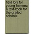 Field Lore for Young Farmers; A Text-Book for the Graded Schools