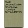 Fiscal Decentralization for Effective Municipal Service Delivery by Dejen Abera