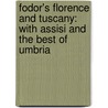 Fodor's Florence and Tuscany: With Assisi and the Best of Umbria door Patricia Rucidlo