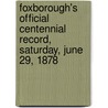 Foxborough's Official Centennial Record, Saturday, June 29, 1878 door Foxborough Centennial Committee
