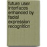 Future User Interfaces Enhanced by Facial Expression Recognition