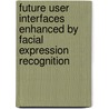 Future User Interfaces Enhanced by Facial Expression Recognition door Matthias Wimmer