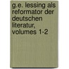 G.E. Lessing Als Reformator Der Deutschen Literatur, Volumes 1-2 by Kuno Fischer