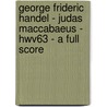 George Frideric Handel - Judas Maccabaeus - Hwv63 - A Full Score door George Frideric Handel