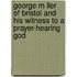 George M Ller of Bristol and His Witness to a Prayer-Hearing God
