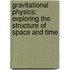Gravitational Physics: Exploring the Structure of Space and Time