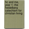Hc And Me, Year 1: The Heidelberg Catechism For Christian Living door Bob Rozema