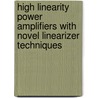 High Linearity Power Amplifiers with Novel Linearizer Techniques by Dafu Bai
