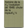 Histoire De La Rï¿½Volution De 1848: Chute De La Royautï¿½ door Garnier-Pags