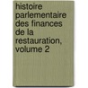 Histoire Parlementaire Des Finances De La Restauration, Volume 2 door Marc Antoine Calmon