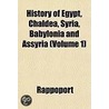 History of Egypt, Chaldea, Syria, Babylonia and Assyria Volume 1 door Rappoport