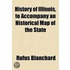 History of Illinois, to Accompany an Historical Map of the State