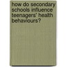 How do secondary schools influence teenagers' health behaviours? door Marion Henderson