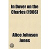 In Dover On The Charles; A Contribution To New England Folk-Lore by Alice Johnson Jones