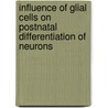 Influence of Glial Cells on Postnatal Differentiation of Neurons by Christian Göritz