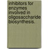 Inhibitors For Enzymes Involved In Oligosaccharide Biosynthesis. by Robert W. Isenhower