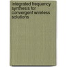 Integrated Frequency Synthesis for Convergent Wireless Solutions by Jad G. Atallah